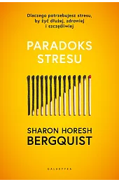 Paradoks stresu. Dlaczego potrzebujesz stresu, by,Bergquist Sharon Horesh