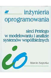 Sieci Petriego w modelowaniu i analizie,Szpyrka Marcin