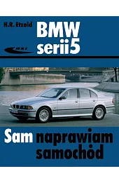 Sam naprawiam swój samochód. BMW serii 5 sedan i kombi od grudnia 1995 do czerwca 2003