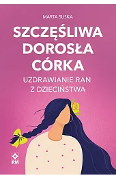 Szczęśliwa dorosła córka Uzdrawianie ran z,Suska Marta