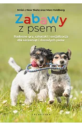 Zabawy z psem. Radosne gry, sztuczki i socjalizacja dla szczeniąt i dorosłych psów