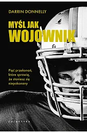 Myśl jak wojownik. Pięć przekonań, które,Donnelly Darrin