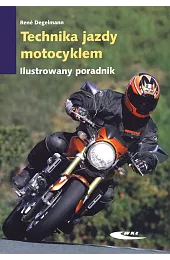 Technika jazdy motocyklem. Ilustrowany poradnikDegelmann Rene