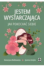 Jestem wystarczająca. Jak pokochać siebie