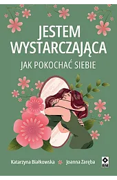 Jestem wystarczająca. Jak pokochać siebieKatarzyna Białkowska