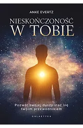 Nieskończoność w tobie. Pozwól swojej duszy stać się twoim przewodnikiem