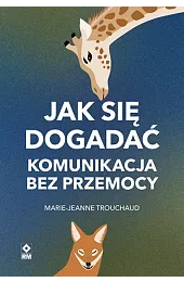 Jak się dogadać. Komunikacja bez przemocyTrouchaud Marie-Jeanne