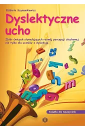Dyslektyczne ucho - dla nauczyciela w.2024Elżbieta Szymankiewicz