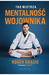 Mentalność wojownika. Tao mistrzaGracie Roger