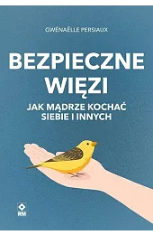 Bezpieczne więzi. Jak mądrze kochać siebie,Persiaux Gwénaëlle