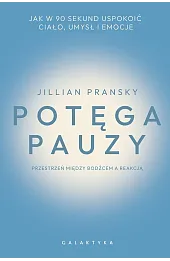 Potęga pauzy. Jak w 90 sekund uspokoić ciało, umysł i emocje