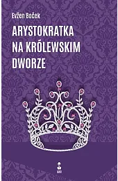 Arystokratka na królewskim dworzeEvzen Bocek
