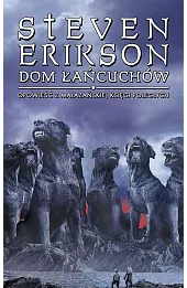 Dom Łańcuchów. Opowieści z Malazańskiej Księgi Poległych. Tom 4