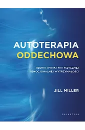 Autoterapia oddechowa. Teoria i praktyka fizycznej i emocjonalnej wytrzymałości