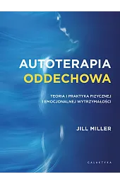 Autoterapia oddechowa. Teoria i praktyka fizycznej,Miller Jill