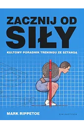 Zacznij od siły. Kultowy poradnik treningu ze sztangą
