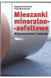 Mieszanki mineralno-asfaltowe. Wykonawstwo i badaniaStefańczyk Bogusław