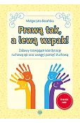 Prawą tak, a lewą wspak! Zabawy rozwijające koordynację ruchową rąk oraz uwagę i pamięć słuchową