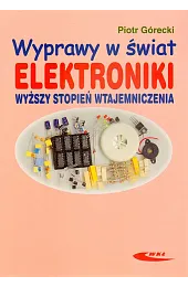 Wyprawy w świat elektroniki. Wyższy stopień,Piotr Górecki