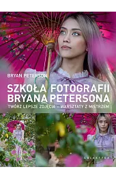 Szkoła fotografii Bryana Petersona. Twórz lepsze,Peterson Bryan