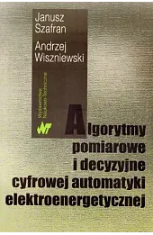 Algorytmy pomiarowe i decyzyjne cyfrowej automatyki elektroenergetycznej