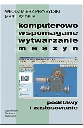 Komputerowo wspomagane wytwarzanie maszyn. Podstawy i,Mariusz Deja