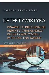 Detektywistyka. Prawne i funkcjonalne aspekty działalności detektywistycznej w Polsce i na świecie wyd. 2