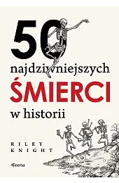 50 najdziwniejszych śmierci w historiiRiley Knight