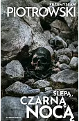 Ślepą, czarną nocą. Cykl Nina Bacela. Tom 2