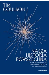 Nasza historia powszechna. Blisko 14 miliardów lat od Wielkiego Wybuchu do współczesności