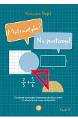 Matematyka? Nic prostszego! Część B. Ćwiczenia korekcyjno-kompensacyjne dla uczniów z trudnościami w nauce matematyki