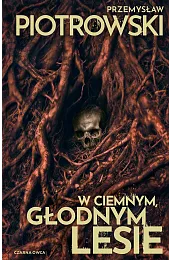 W ciemnym, głodnym lesie. Cykl Nina,Przemysław Piotrowski