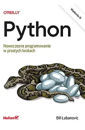 Python. Nowoczesne programowanie w prostych krokach.,Bill Lubanovic
