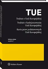 Traktat o Unii Europejskiej. Traktat o funkcjonowaniu Unii Europejskiej. Karta praw podstawowych Unii Europejskiej [PRZEDSPRZEDAŻ]