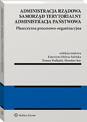 Administracja rządowa, samorząd terytorialny, administracja publiczna. Tom 2. Płaszczyzna procesowo-organizacyjna [PRZEDSPRZEDAŻ]