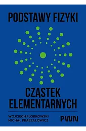 Podstawy fizyki cząstek elementarnychPraszałowicz Michał