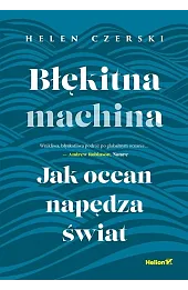 Błękitna machina. Jak ocean napędza świat
