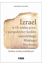Izrael w IX wieku p.n.e. z perspektywy królów starożytnego Bliskiego Wschodu