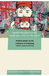 Pokolenie Alfa i media cyfrowe. Teoria i rzeczywistość