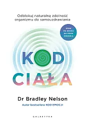 Kod ciała. Odblokuj naturalną zdolność organizmu,Bradley Nelson