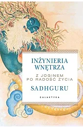 Inżynieria wnętrza. Z joginem po radość,Sadhguru Jaggi
