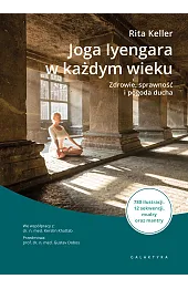 Joga Iyengara w każdym wieku. Zdrowie, sprawność i pogoda ducha