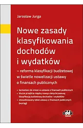 Nowe zasady klasyfikowania dochodów i wydatków – reforma klasyfikacji budżetowej w świetle nowelizacji ustawy o finansach