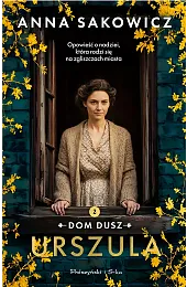 Urszula. Dylogia Dom dusz. Tom 2Anna Sakowicz