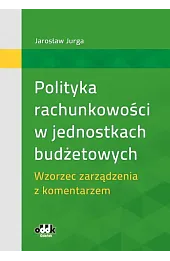 Polityka rachunkowości w jednostkach budżetowych. Wzorzec zarządzenia z komentarzem