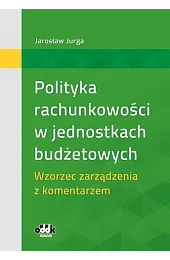 Polityka rachunkowości w jednostkach budżetowych. Wzorzec,Jarosław Jurga