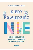 Kiedy powiedzieć nie. O rodzicielstwie, emocjach i odwadze stawiania granic