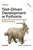 Test-Driven Development w Pythonie. Praktyczne tworzenie aplikacji z Django, Selenium i JavaScript.