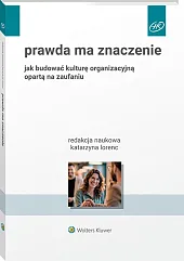 Prawda ma znaczenie. Jak budować kulturę organizacyjną opartą na zaufaniu [PRZEDSPRZEDAŻ]