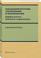 Zarządzanie ryzykiem i roszczeniami w budownictwie. Aspekty prawne, techniczne i organizacyjne [PRZEDSPRZEDAŻ]